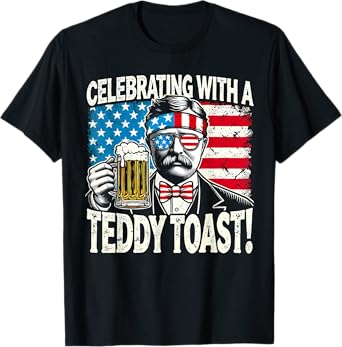 Celebrating with a Teddy Toast - Funny Teddy Roosevelt T-Shirt