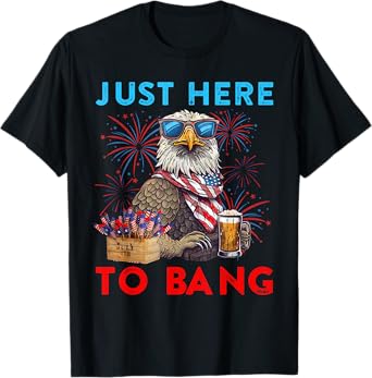 Funny 4th Of July Just Here To Bang USA Flag Eagle Beer T-Shirt for Women Men