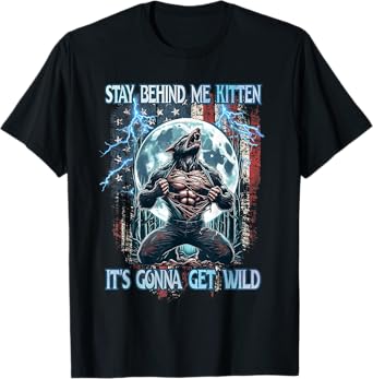 Stay Behind Me Kitten It's Gonna Get Wild Alpha Wolf Meme T-Shirt