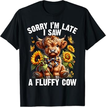 Sunflower Highland Cow Sorry I'm Late I Saw A Fluffy Cow T-Shirt