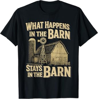 Funny Farming What Happens In The Barn Stays In The Barn T-Shirt
