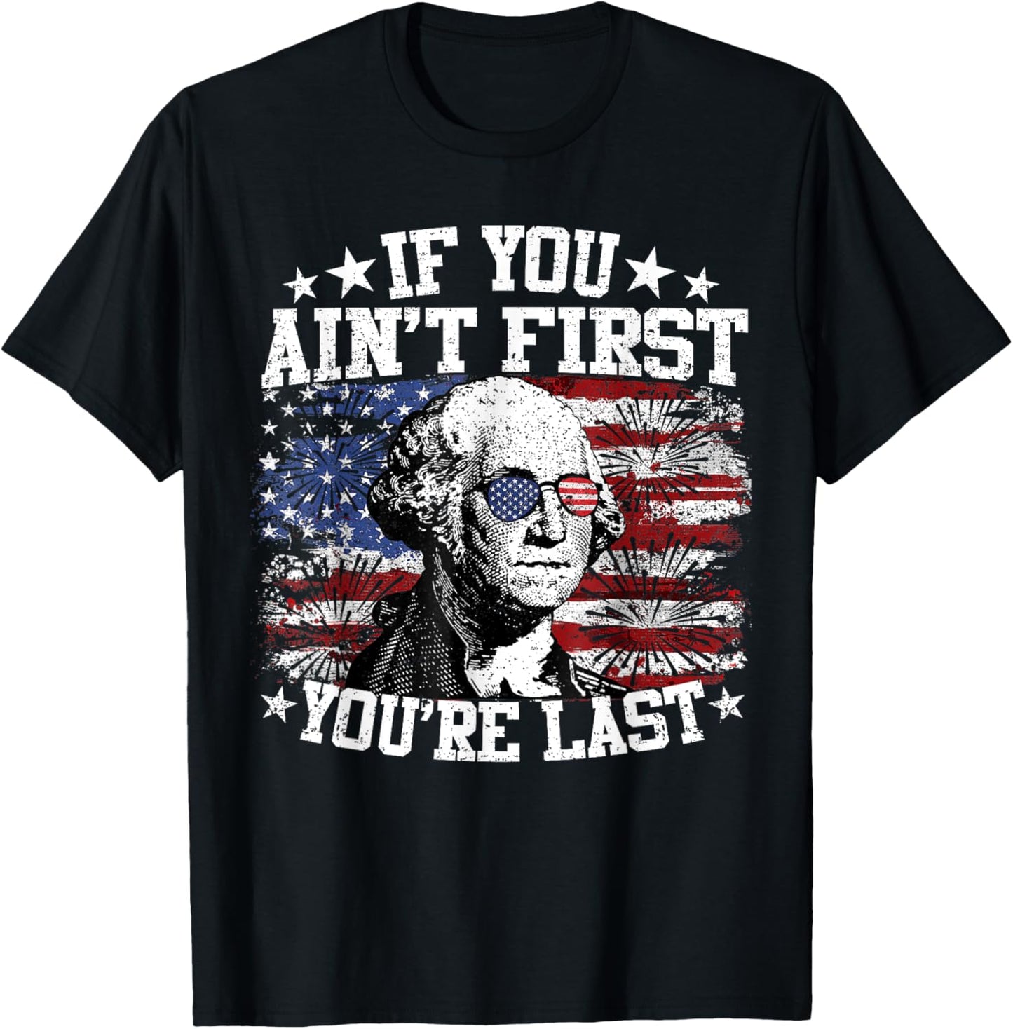 If You Ain't First You're Last 4th Of July Us Flag Patriotic T-shirt