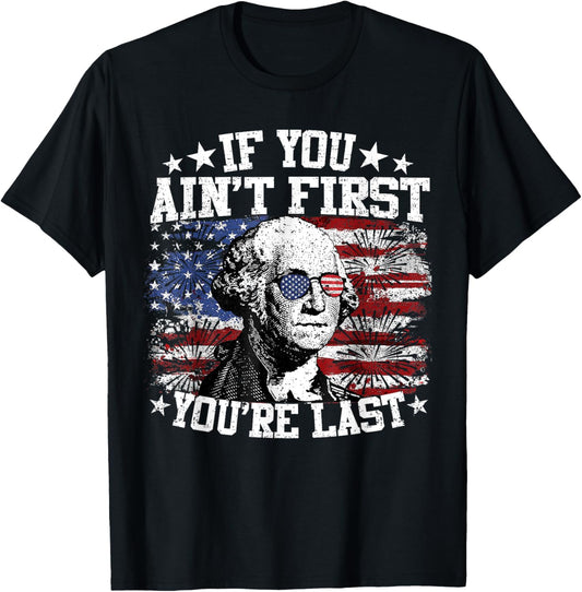 If You Ain't First You're Last 4th Of July Us Flag Patriotic T-shirt