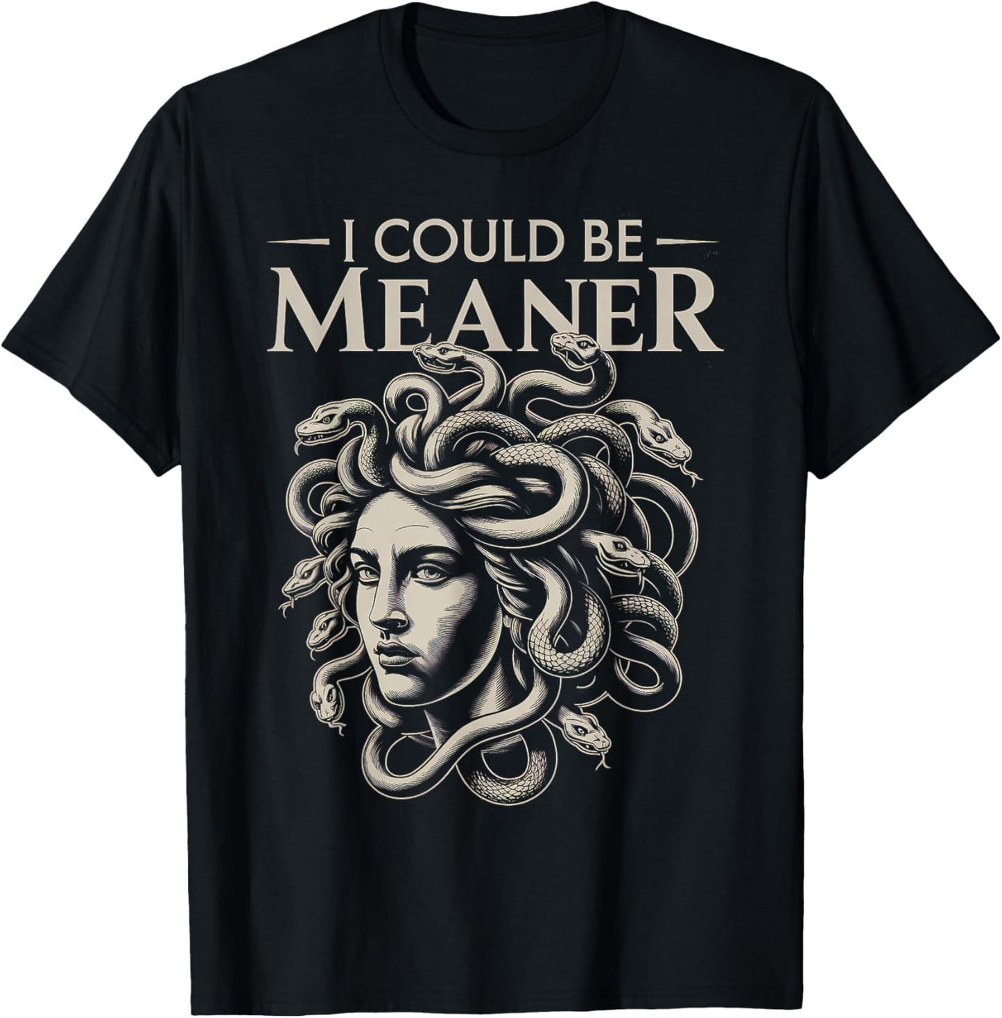 I Could Be Meaner Medusa T-Shirt