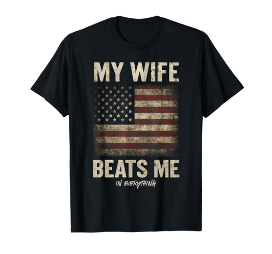 My Wife Beats Me In Everything American Funny Couple T-Shirt