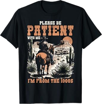 Please Be Patient with Me I'm from 1900s Funny Vintage T-Shirt