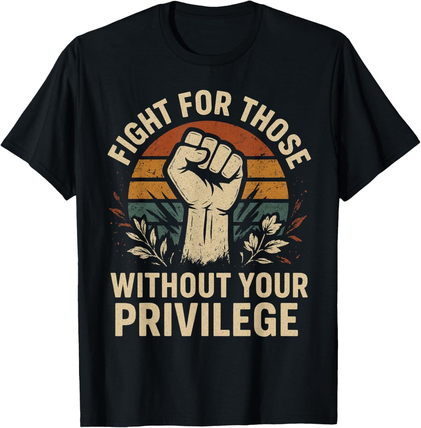 Floral Fight For Those Without Your Privilege Civil Rights T-Shirt