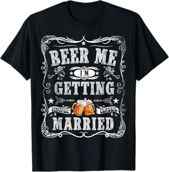Beer me I'm getting married Vintage Groom Funny Married T-Shirt