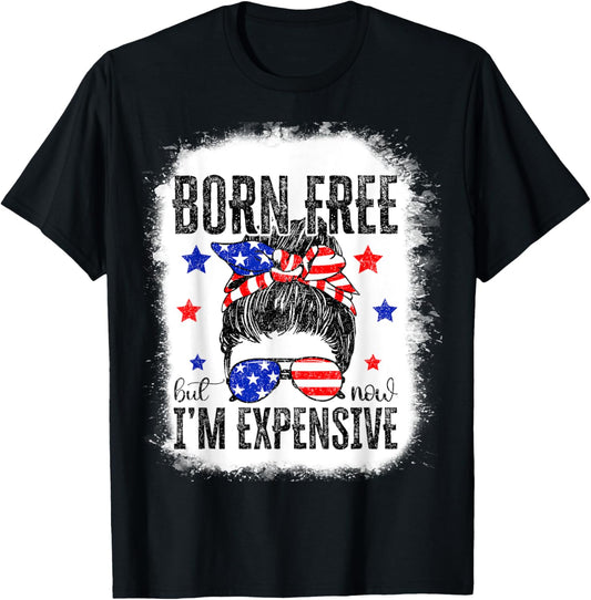 Born Free But Now I'm Expensive Funny Messy Bun 4th Of July T-shirt