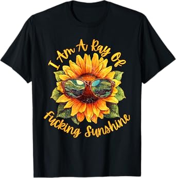 I Am A Ray Of Fucking Sunshine - Sunflower Funny Sarcastic T-Shirt