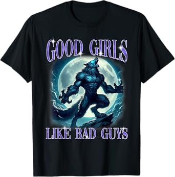 Funny Meme Good Girls Like Bad Guys Humor Alpha Wolf Men T-Shirt
