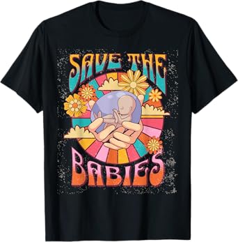 Pro Life Hippie Save the Babies Pro-Life Generation Prolife T-Shirt