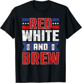 Funny July 4th shirts Red White and Brew Beer Drinking Women Men T-Shirt