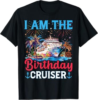 I'm The Birthday Cruiser Funny Cruise Birthday Family Gifts T-Shirt