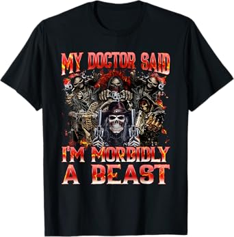My Doctor Said I'm Morbidly A Beast Funny Hard Skeleton Meme T-Shirt