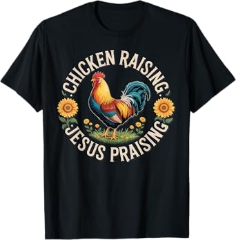 Chicken Raising & Jesus Praising T-Shirt