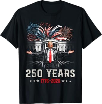 250 Years America Trump Anniversary 250th Independence Day T-Shirt