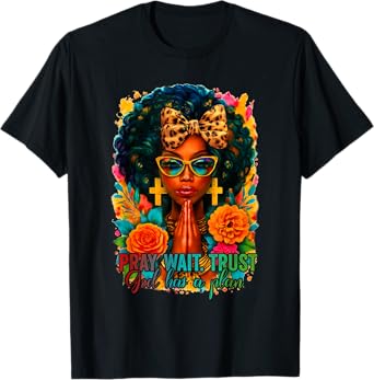 Pray Wait Trust God Has A Plan Black Woman Afro Christian T-Shirt