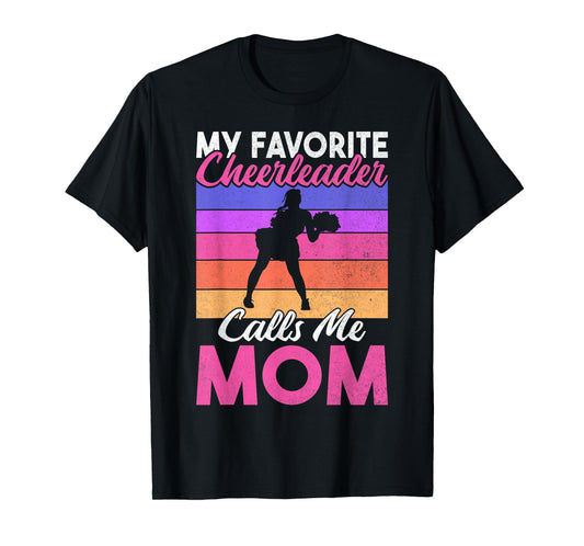 My favorite Cheerleader calls me Mom of Cheerleader T-Shirt