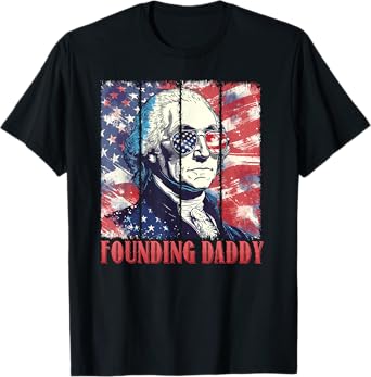 Founding Daddy Funny George Washington 4th of July Patriotic T-Shirt