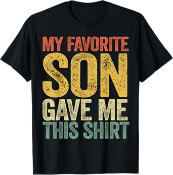 My Favorite Son Gave Me This Shirt Funny Mom Dad Parents T-Shirt