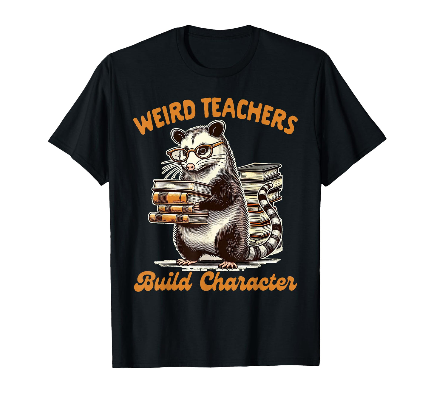 Teacher Opossum Lover Possum Weird Teachers Build Character T-Shirt
