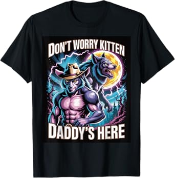 Don't Worry Kitten Daddy's Here Funny Alpha Wolf Meme T-Shirt