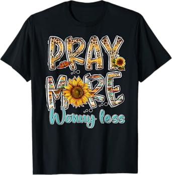 Pray More Worry Less - Jesus Christ Religion Faith Christian T-Shirt