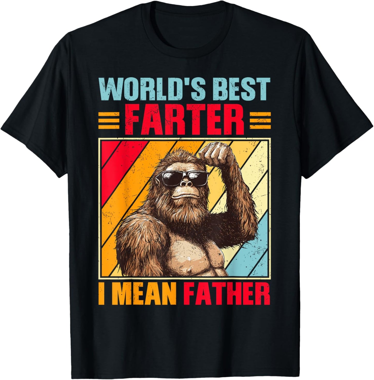 Funny Worlds Best Farter I Mean Father Bigfoot Greatest Dad T-Shirt