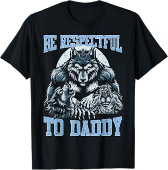 Alpha Wolf Be Respectful To Daddy Funny Meme Cringe T-Shirt