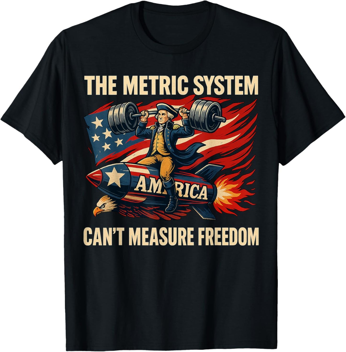 The Metric System Can't Measure Freedom Funny 4th of July T-Shirt
