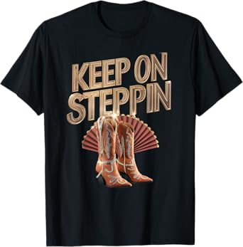 Keep On Steppin Funny Cowgirl Boots On The Ground Rodeo T-Shirt