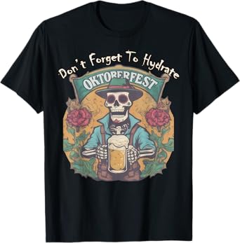 Don't Forget to Hydrate Oktoberfest Fun Skeleton Beer Lover T-Shirt