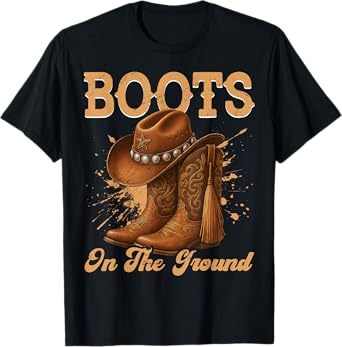 Boots On The Ground Cowboy Boots Rodeo Western Cowgirl T-Shirt