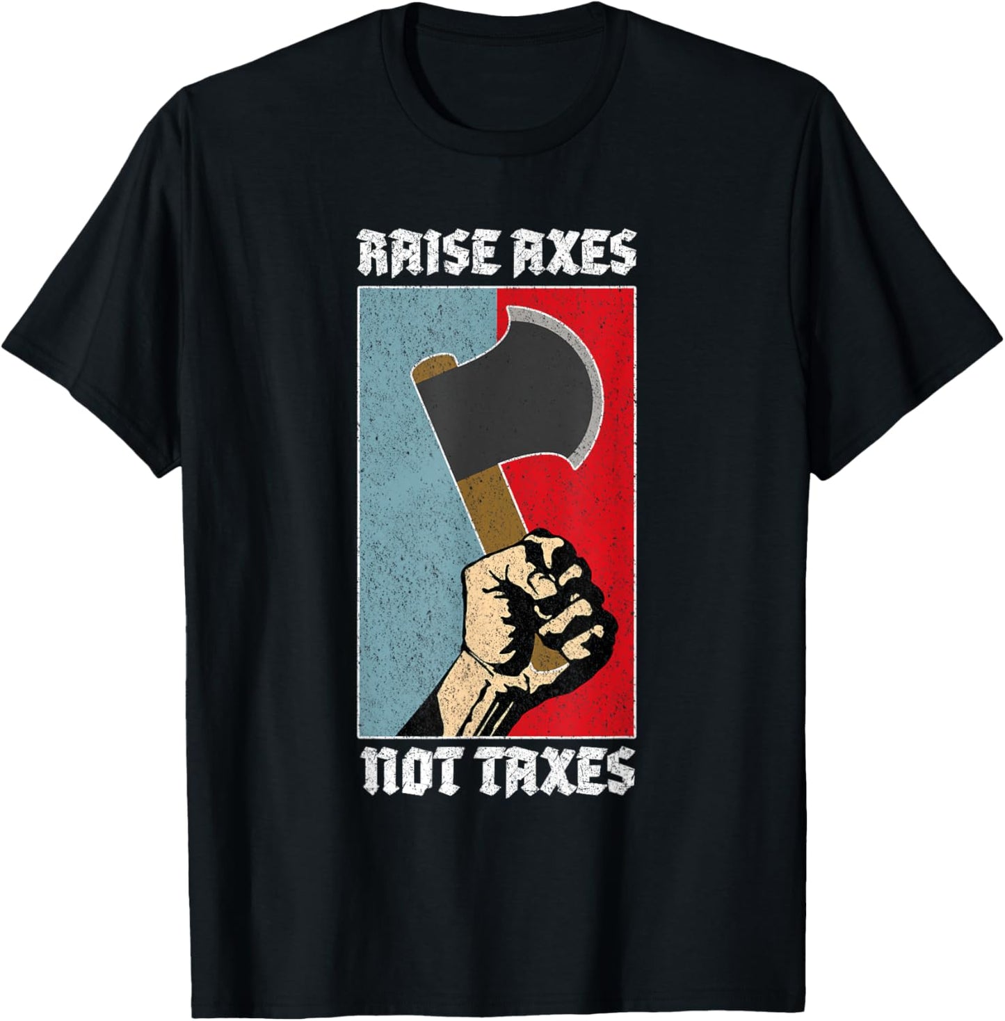 Raise Axes Not Taxes Lumber Libertarian T-Shirt