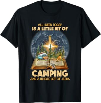 All I Need Today Is A Little Bit Of Camping And Jesus T-Shirt