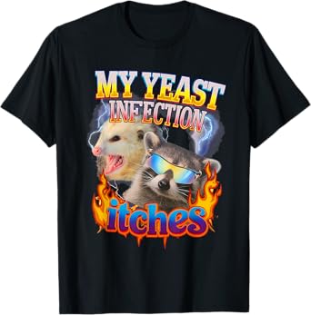 Inappropriate My Yeast Infection Itches Humor Joke Women Men T-Shirt