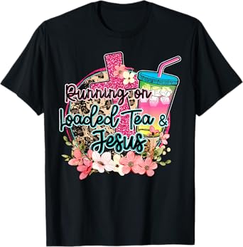 Running On Loaded Tea & Jesus Funny Tea Christian Themed T-Shirt