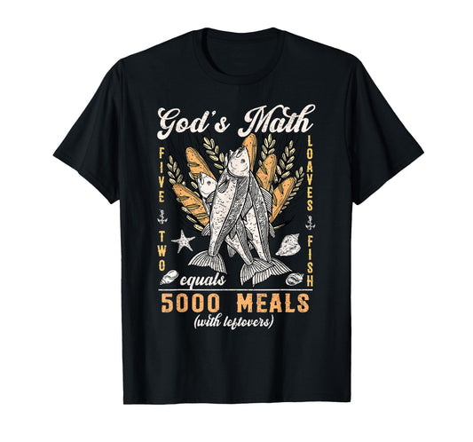 Jesus Feeds The 5000 God’s Math Christian Fishermen of Faith T-Shirt