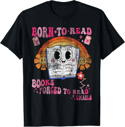 Vintage Born To Read Books Forced To Read Emails Book Lovers Funny T-shirt by TeeBrew