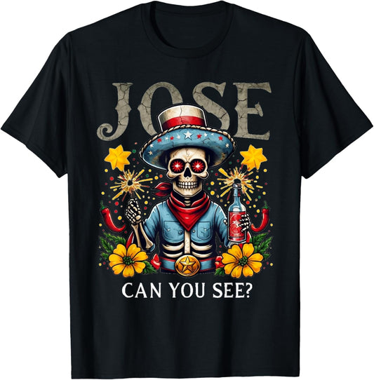 Jose Can You See | Funny 4th Of July Anthem Mexican Pun T-shirt