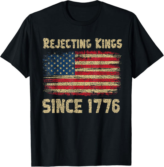 4th July With Rejecting Kings Since 1776 Funny T-Shirt