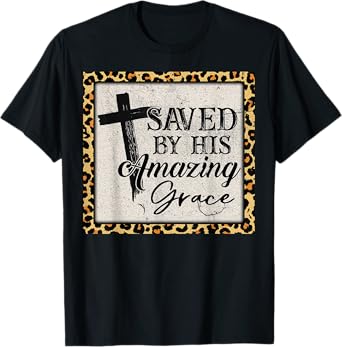Christian Inspirational Bible Saved By His Amazing Grace T-Shirt