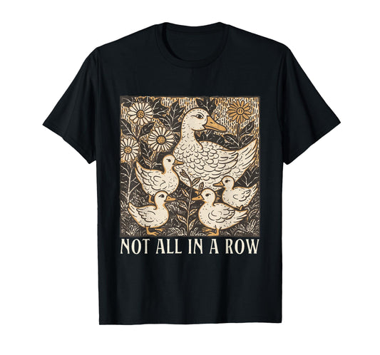 Not All-in A Row Ducks Cottagecore Mental Health Anxiety T-Shirt