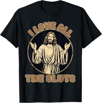 Vintage I Love All The Sluts Adult Humor Jesus T-Shirt