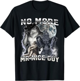No More Mr Nice Guy Funny Alpha Wolf Meme Unhinged Brainrot T-Shirt