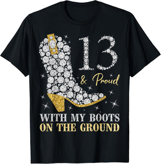 13 & Proud With My Boots On The Ground 13 Years Old Birthday T-Shirt