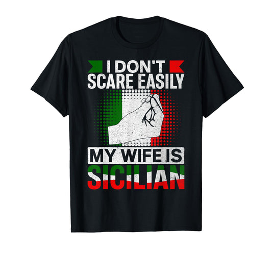I Don’t Scare Easily My Wife Is Sicilian Italian Marriage T-Shirt