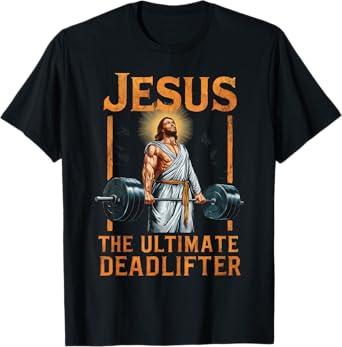 Jesus The Ultimate Deadlifter Christian T-Shirt