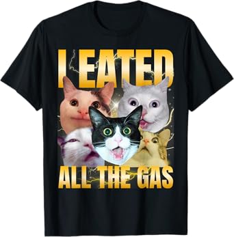 I Eated All The Gas Funny Cat Meme Silly Cat Bootleg T-Shirt